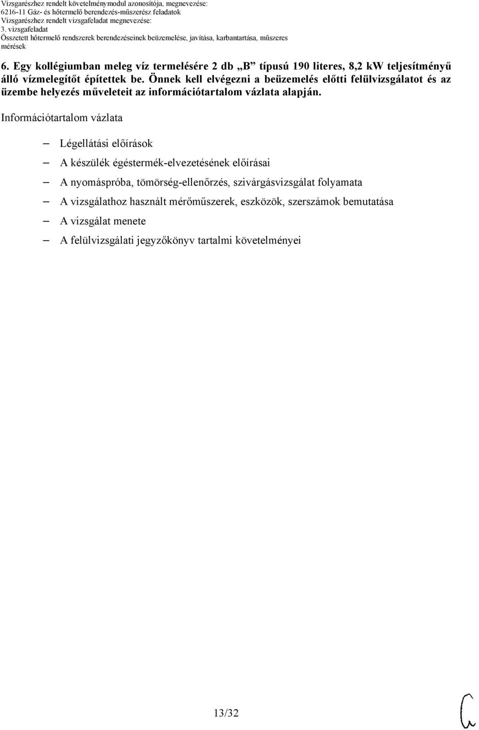 Információtartalom vázlata Légellátási előírások A készülék égéstermék-elvezetésének előírásai A nyomáspróba, tömörség-ellenőrzés,