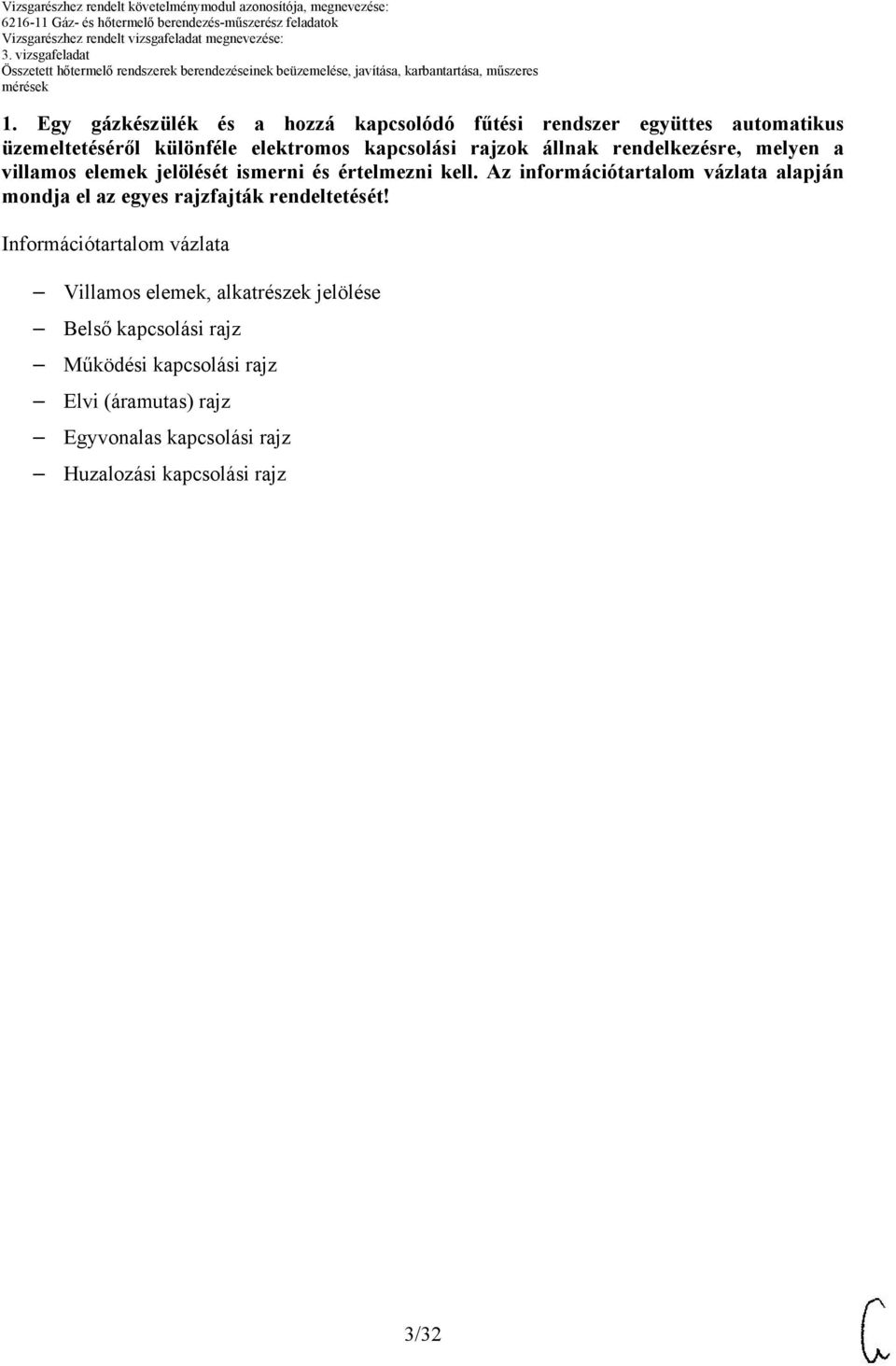 Az információtartalom vázlata alapján mondja el az egyes rajzfajták rendeltetését!