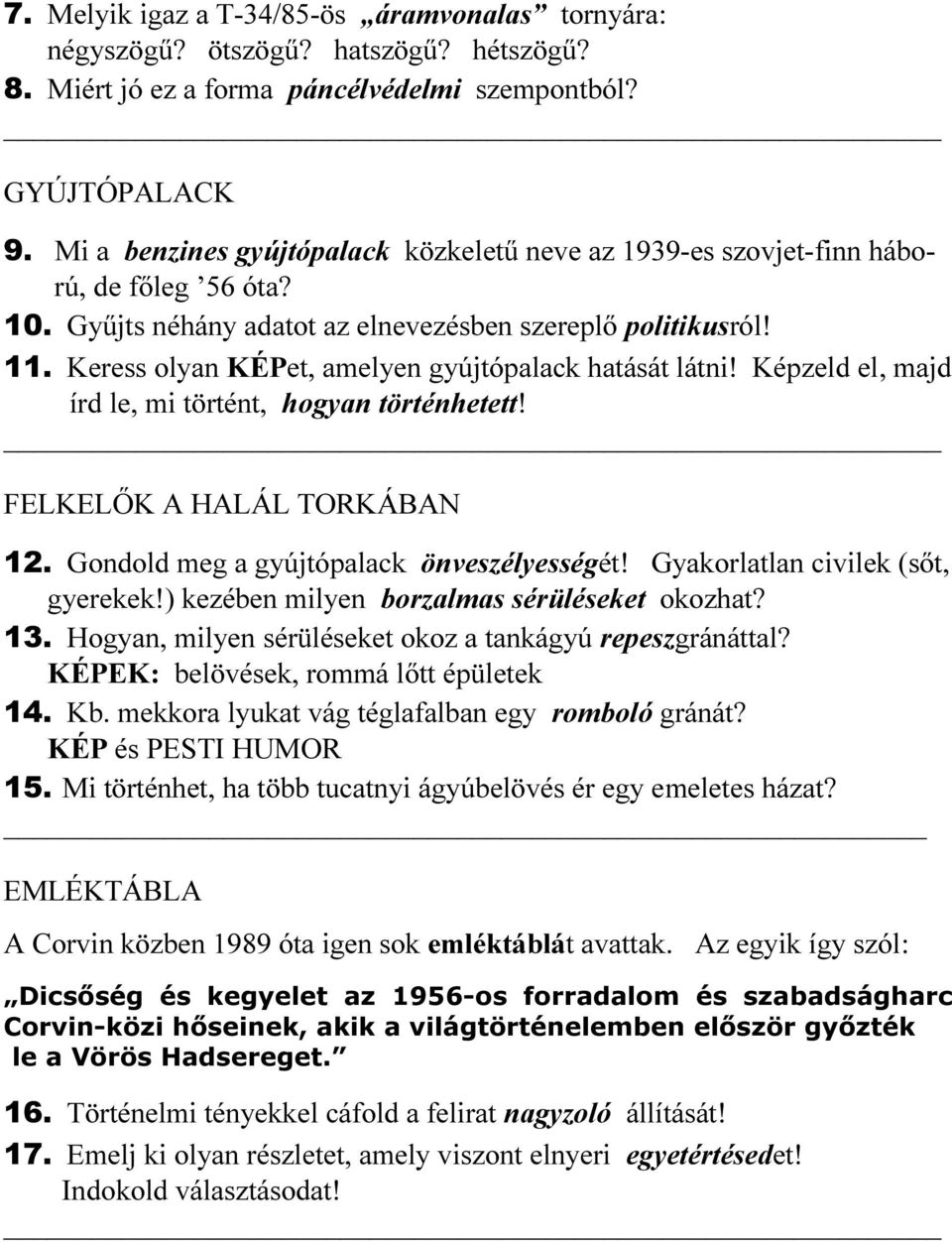Keress olyan KÉPet, amelyen gyújtópalack hatását látni! Képzeld el, majd írd le, mi történt, hogyan történhetett! FELKELŐK A HALÁL TORKÁBAN 12. Gondold meg a gyújtópalack önveszélyességét!