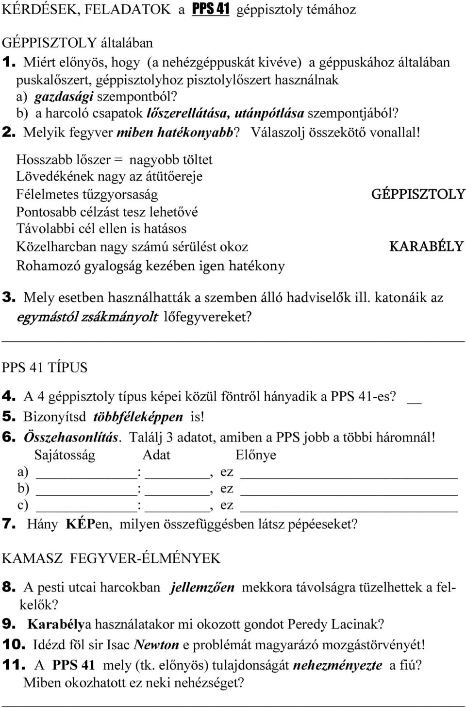 b) a harcoló csapatok lőszerellátása, utánpótlása szempontjából? 2. Melyik fegyver miben hatékonyabb? Válaszolj összekötő vonallal!