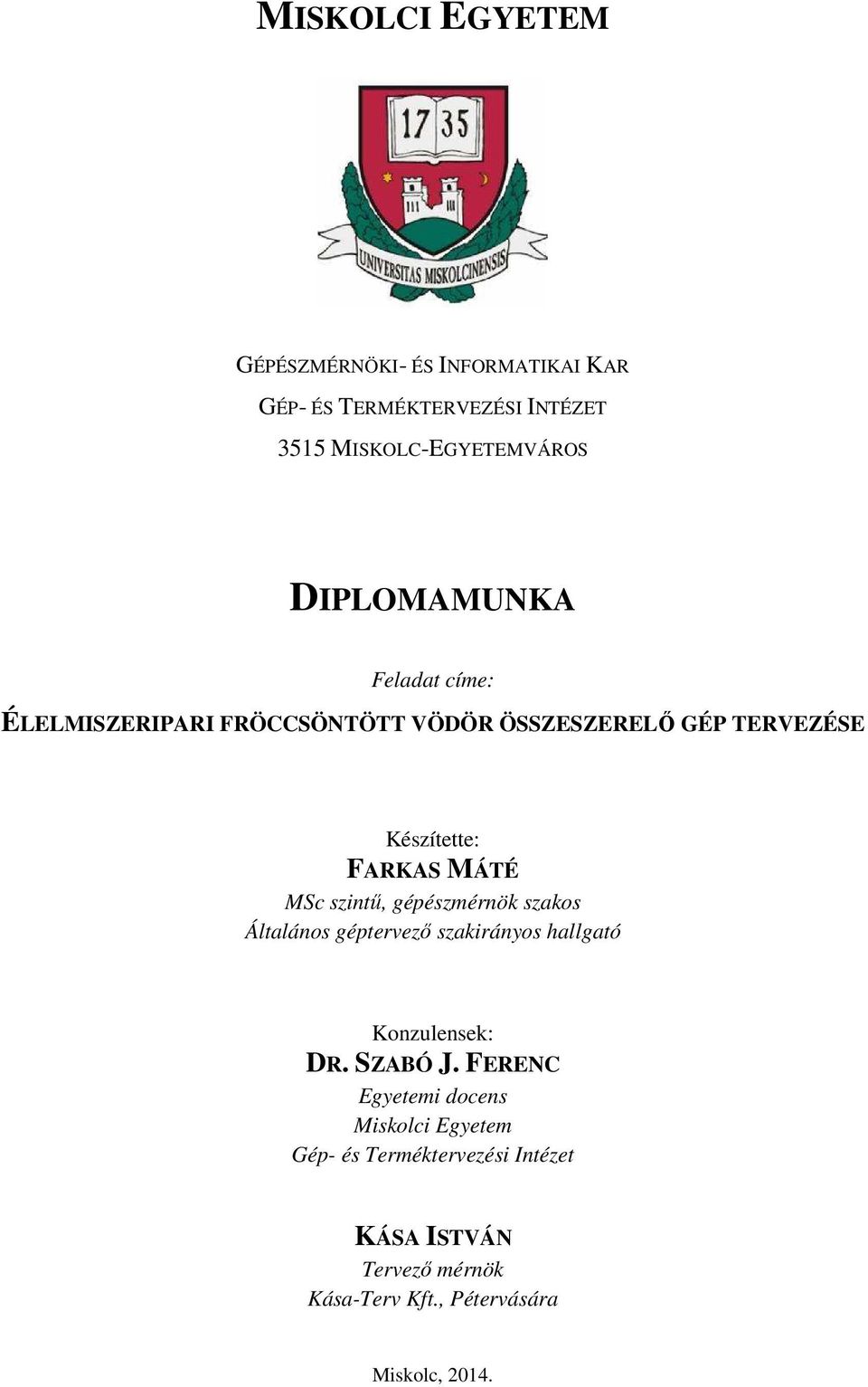 MSc szintő, gépészmérnök szakos Általános géptervezı szakirányos hallgató Konzulensek: DR. SZABÓ J.