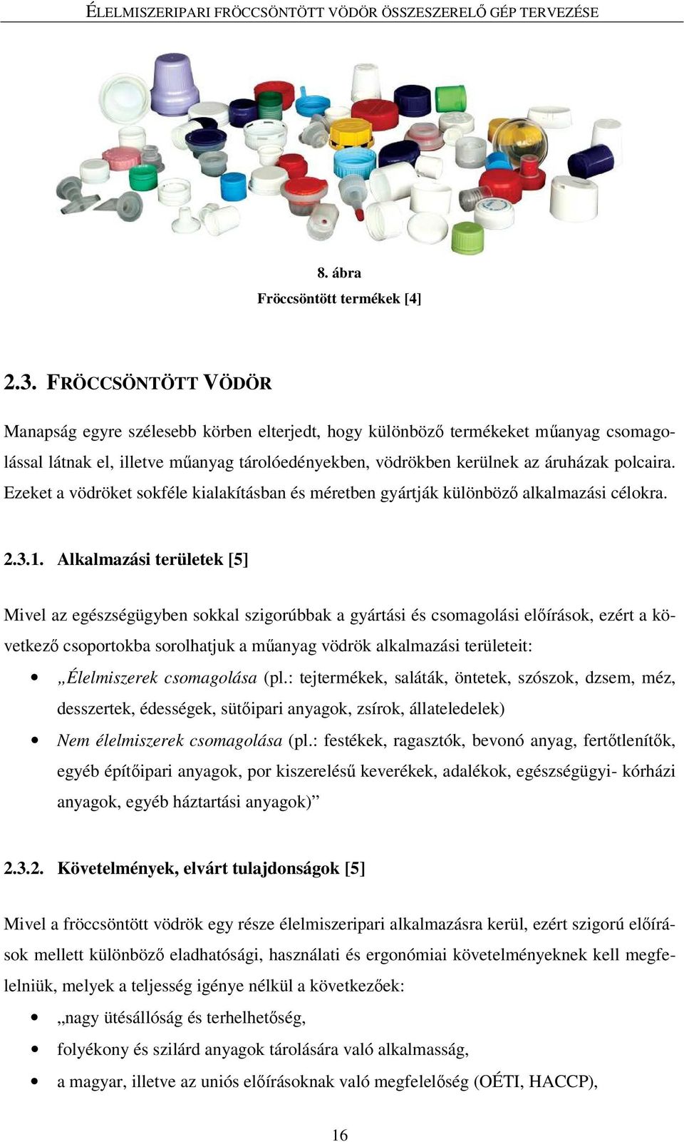 Ezeket a vödröket sokféle kialakításban és méretben gyártják különbözı alkalmazási célokra. 2.3.1.