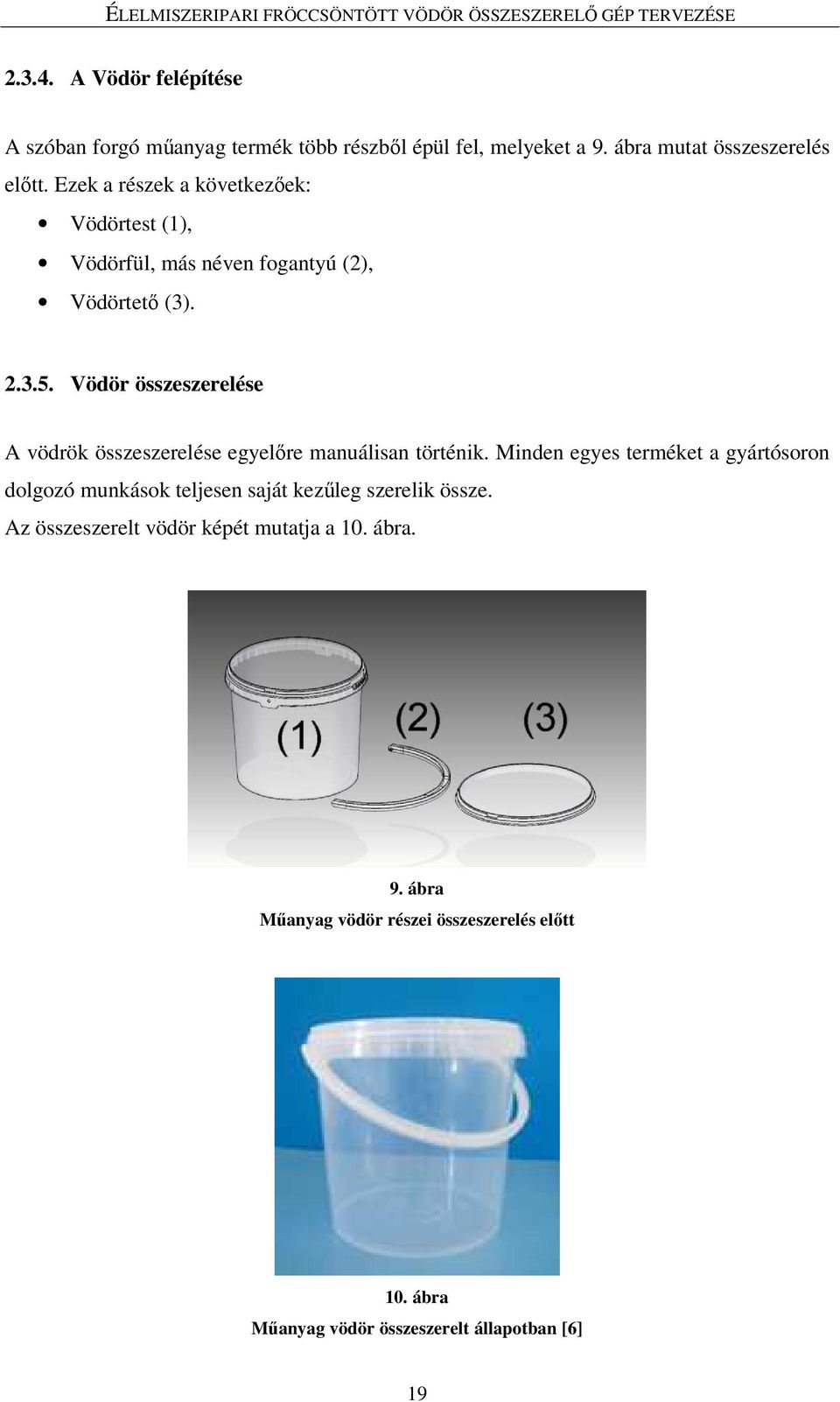 Vödör összeszerelése A vödrök összeszerelése egyelıre manuálisan történik.