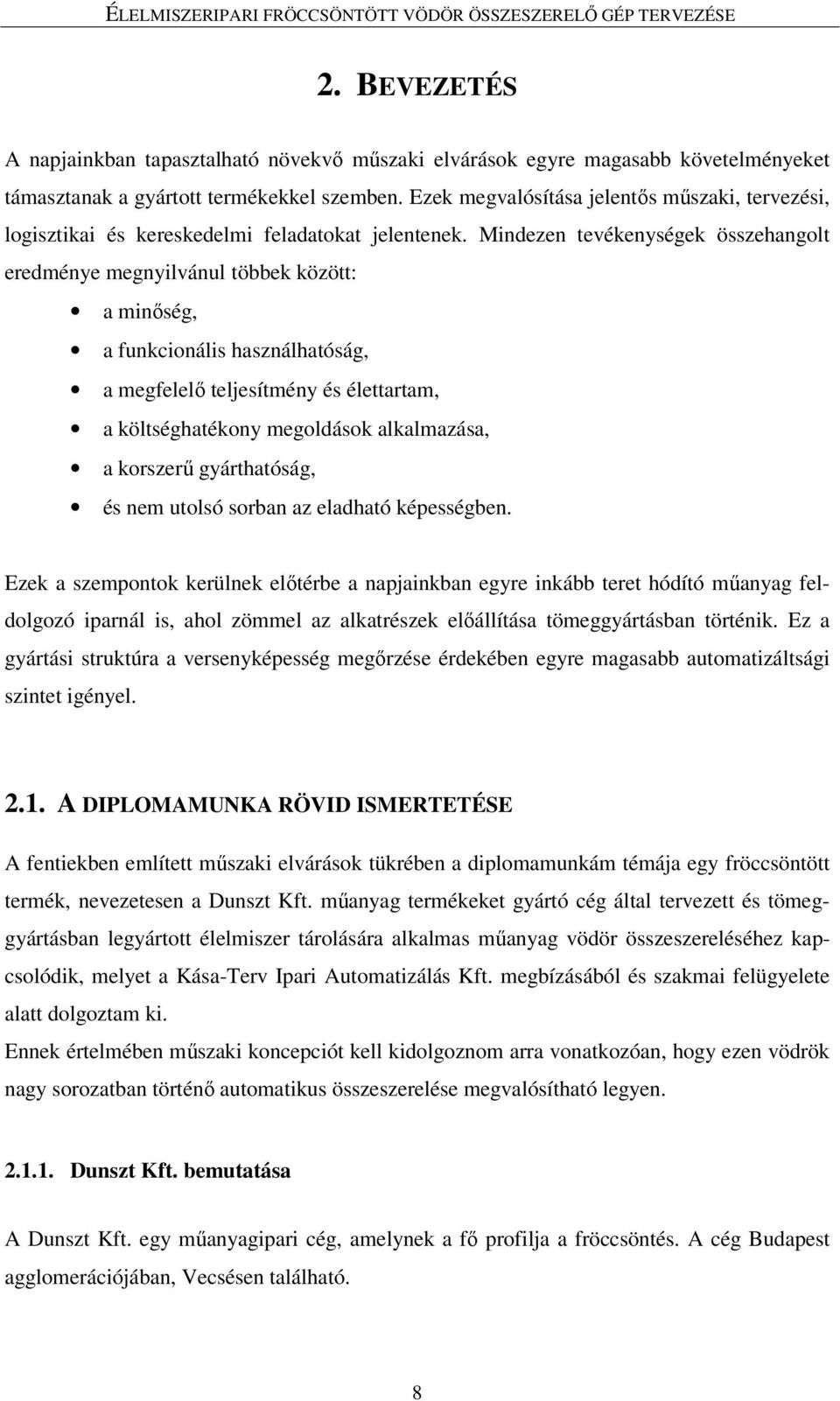 Mindezen tevékenységek összehangolt eredménye megnyilvánul többek között: a minıség, a funkcionális használhatóság, a megfelelı teljesítmény és élettartam, a költséghatékony megoldások alkalmazása, a