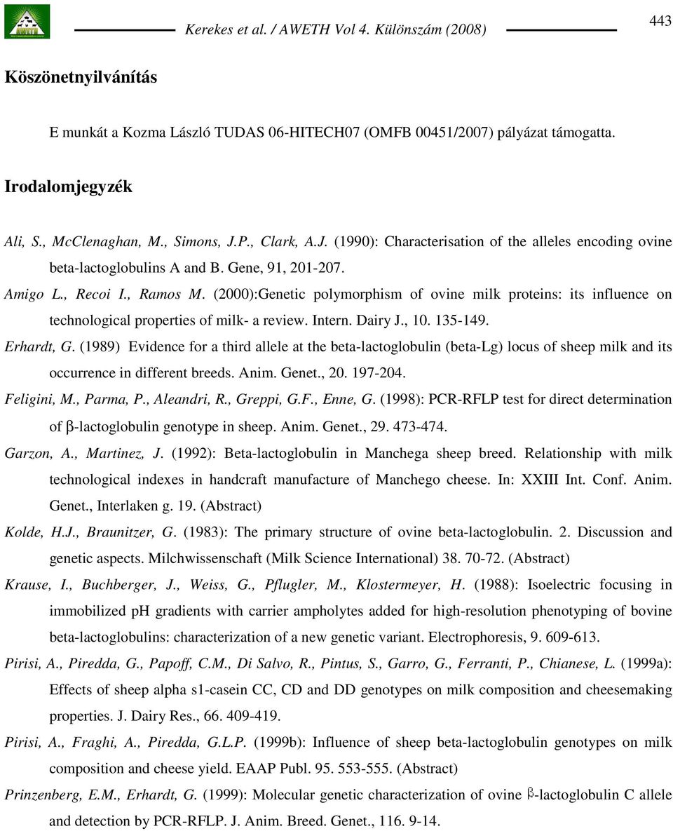 (2000):Genetic polymorphism of ovine milk proteins: its influence on technological properties of milk- a review. Intern. Dairy J., 10. 135-149. Erhardt, G.