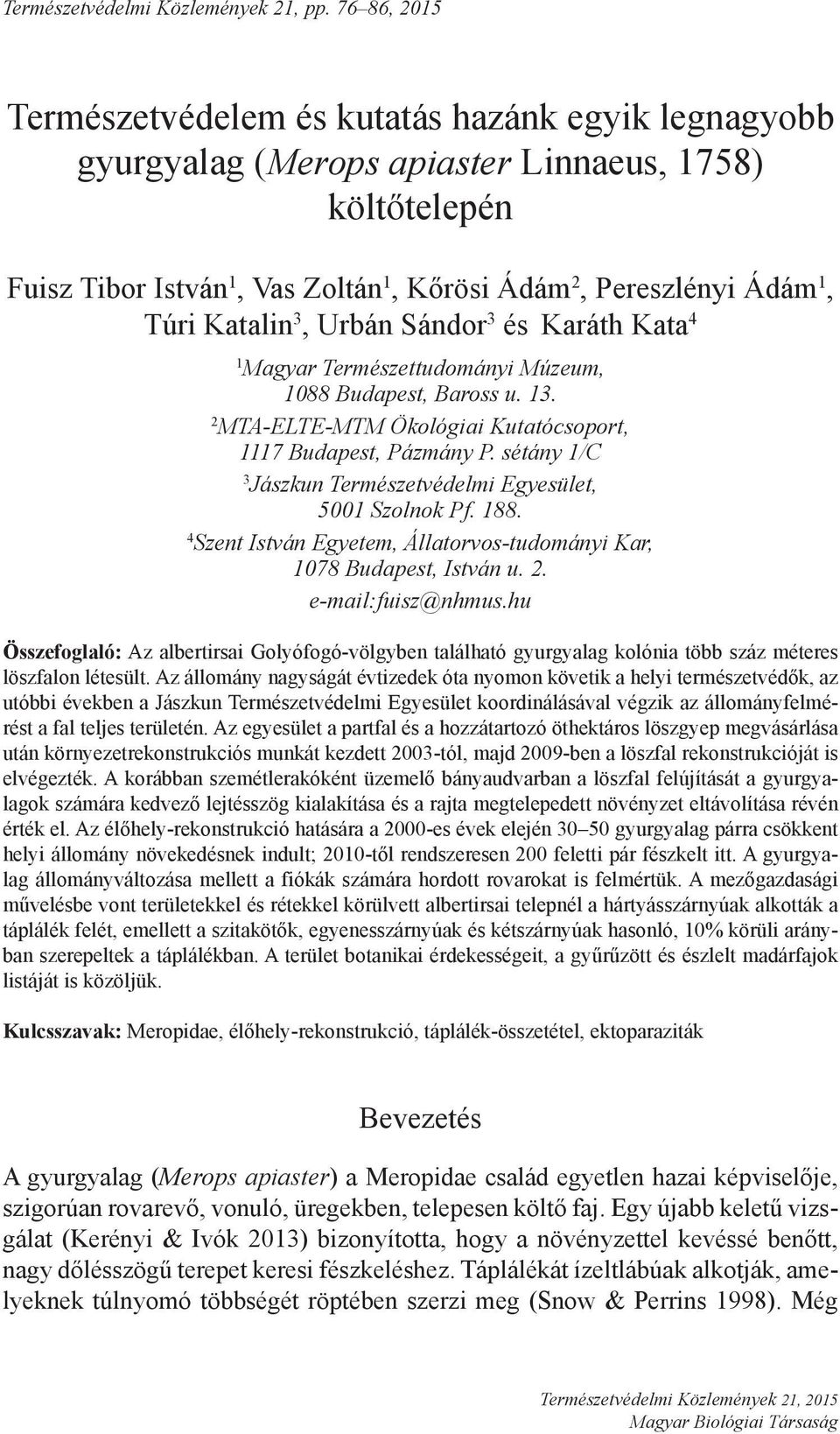 Katalin 3, Urbán Sándor 3 és Karáth Kata 4 1 Magyar Természettudományi Múzeum, 1088 Budapest, Baross u. 13. 2 MTA-ELTE-MTM Ökológiai Kutatócsoport, 1117 Budapest, Pázmány P.