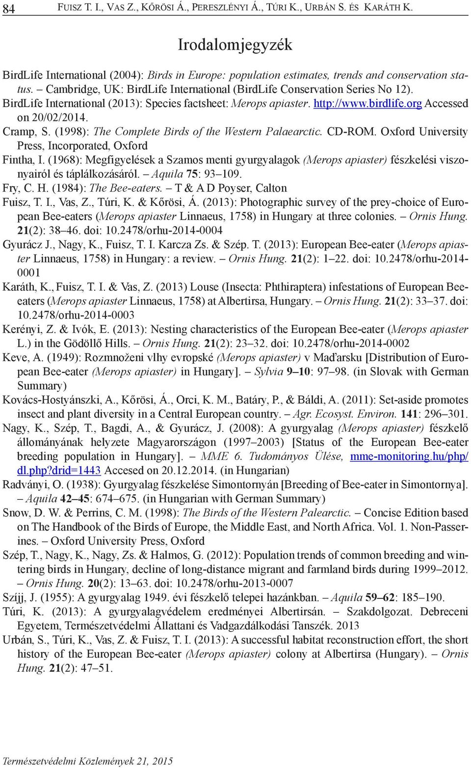 (1998): The Complete Birds of the Western Palaearctic. CD-ROM. Oxford University Press, Incorporated, Oxford Fintha, I.