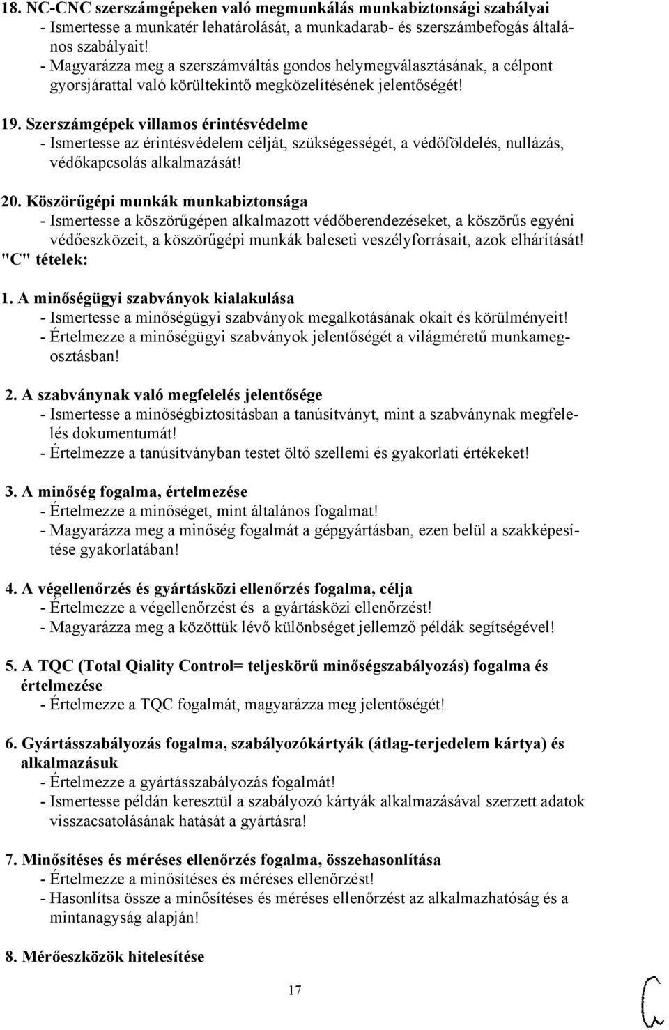 Szerszámgépek villamos érintésvédelme - Ismertesse az érintésvédelem célját, szükségességét, a védőföldelés, nullázás, védőkapcsolás alkalmazását! 20.