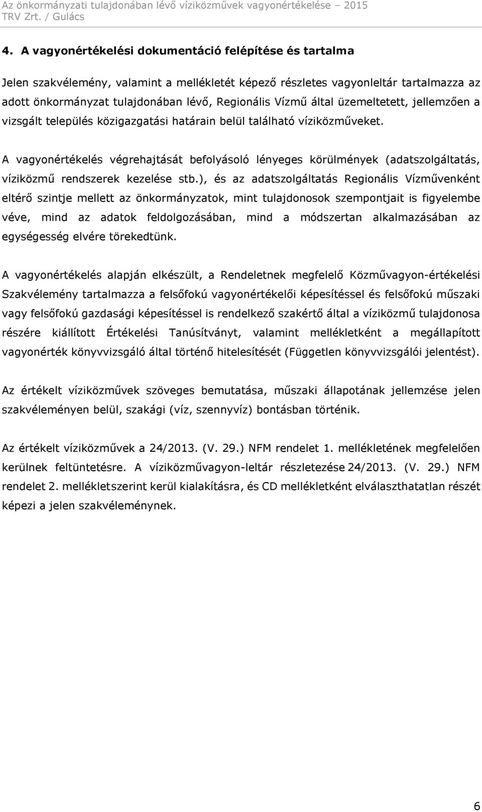A vagyonértékelés végrehajtását befolyásoló lényeges körülmények (adatszolgáltatás, víziközmű rendszerek kezelése stb.