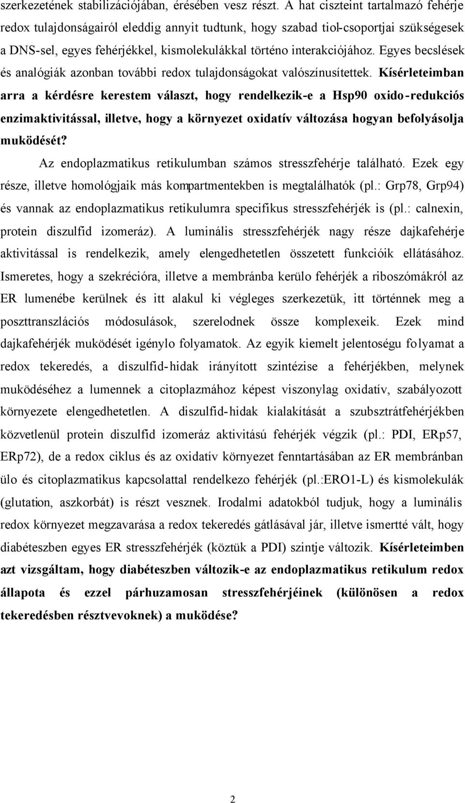 Egyes becslések és analógiák azonban további redox tulajdonságokat valószínusítettek.