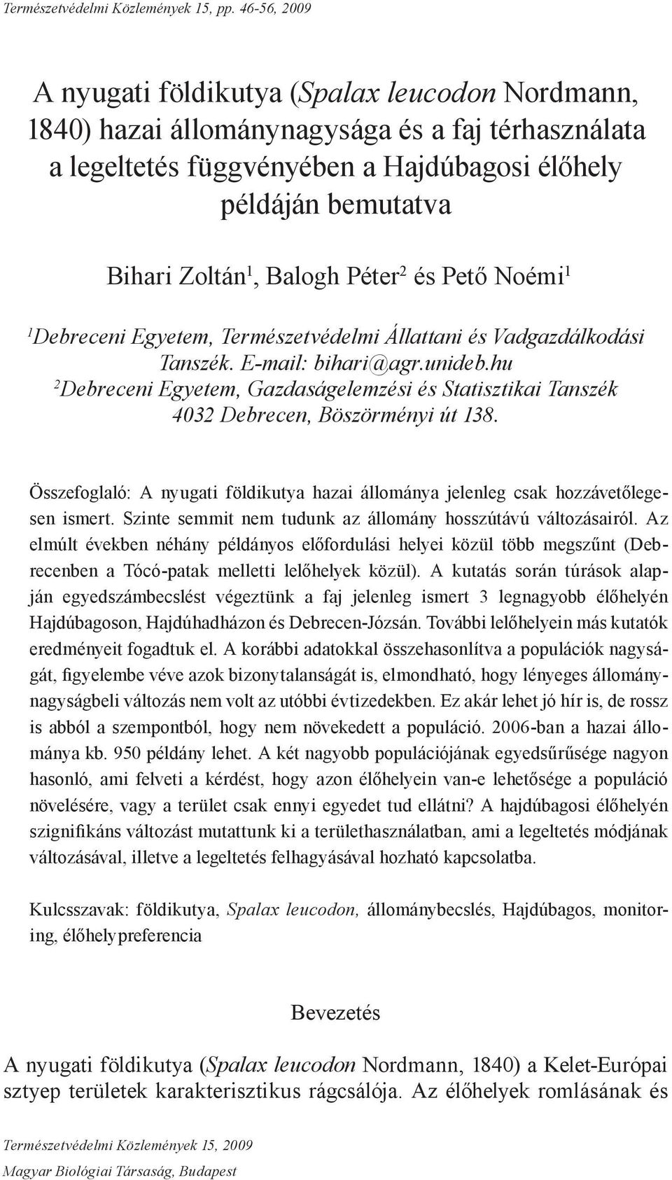 Balogh Péter 2 és Pető Noémi 1 1 Debreceni Egyetem, Természetvédelmi Állattani és Vadgazdálkodási Tanszék. E-mail: bihari@agr.unideb.