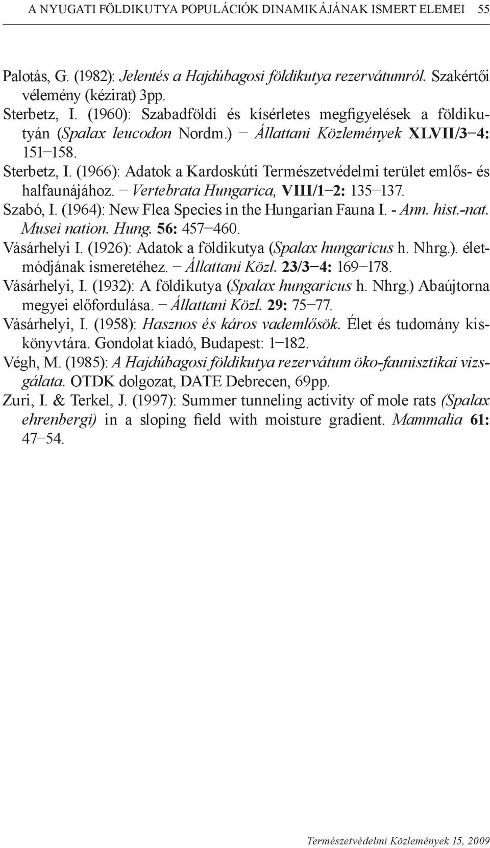 (1966): Adatok a Kardoskúti Természetvédelmi terület emlős- és halfaunájához. Vertebrata Hungarica, VIII/1 2: 135 137. Szabó, I. (1964): New Flea Species in the Hungarian Fauna I. - Ann. hist.-nat.