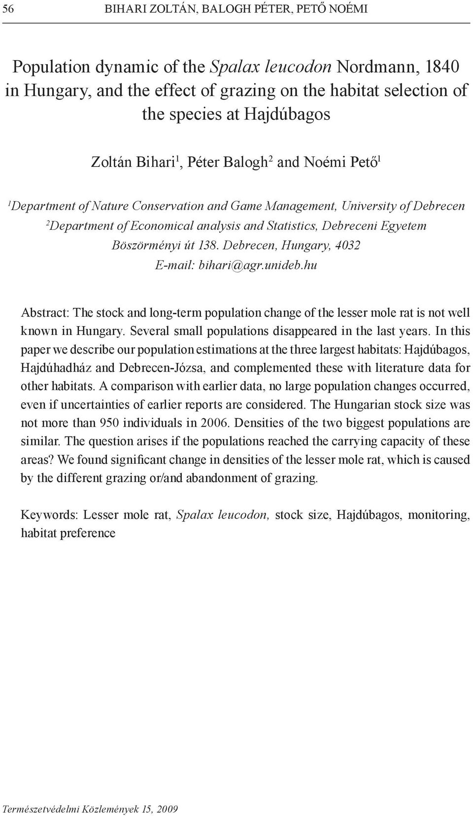 Böszörményi út 138. Debrecen, Hungary, 4032 E-mail: bihari@agr.unideb.hu Abstract: The stock and long-term population change of the lesser mole rat is not well known in Hungary.