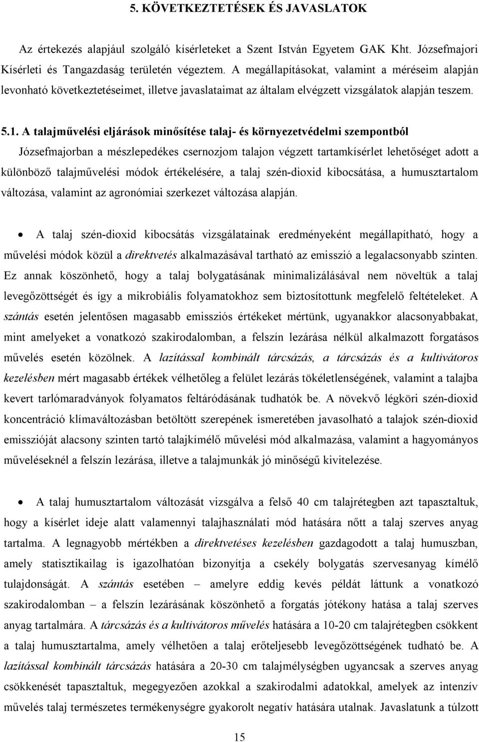 A talajművelési eljárások minősítése talaj- és környezetvédelmi szempontból Józsefmajorban a mészlepedékes csernozjom talajon végzett tartamkísérlet lehetőséget adott a különböző talajművelési módok