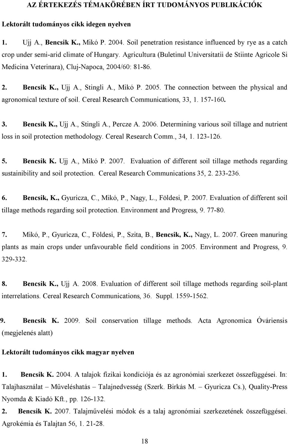 Agricultura (Buletinul Universitatii de Stiinte Agricole Si Medicina Veterinara), Cluj-Napoca, 2004/60: 81-86. 2. Bencsik K., Ujj A., Stingli A., Mikó P. 2005.