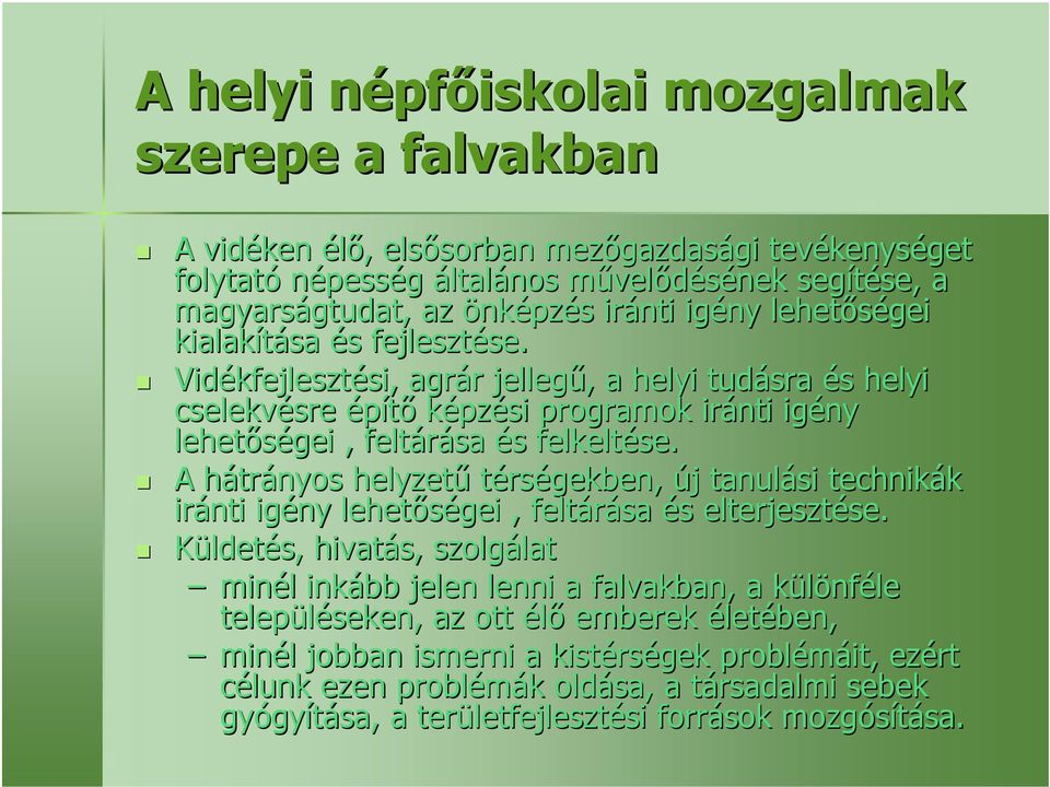 Vidékfejleszt kfejlesztési, si, agrár r jellegű,, a helyi tudásra és s helyi cselekvésre sre építő képzési programok iránti igény lehetőségei, feltárása és s felkeltése.