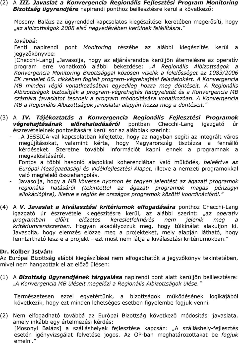 keretében megerősíti, hogy az albizottságok 2008 első negyedévében kerülnek felállításra.