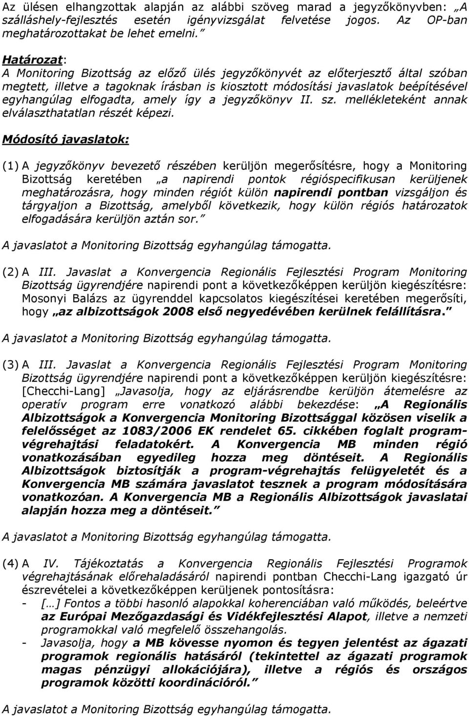 amely így a jegyzőkönyv II. sz. mellékleteként annak elválaszthatatlan részét képezi.