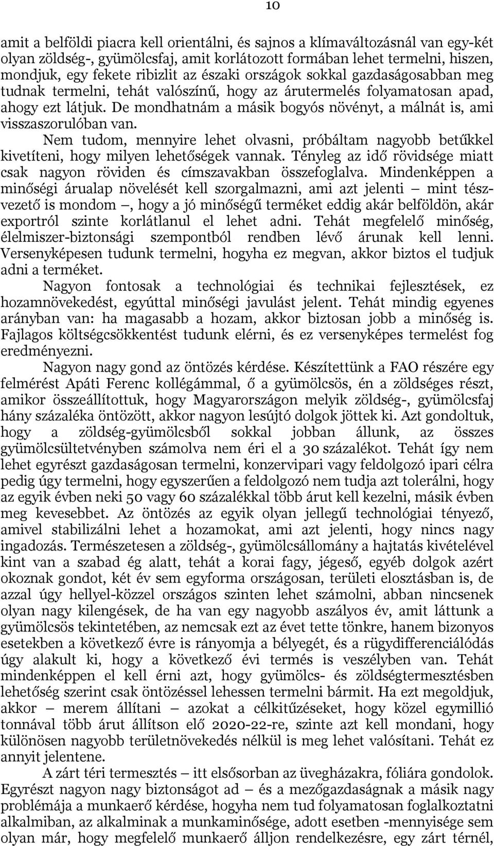 De mondhatnám a másik bogyós növényt, a málnát is, ami visszaszorulóban van. Nem tudom, mennyire lehet olvasni, próbáltam nagyobb betűkkel kivetíteni, hogy milyen lehetőségek vannak.