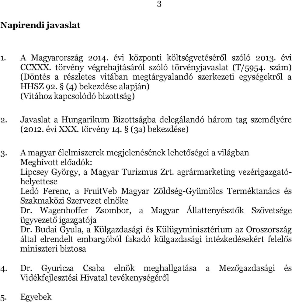Javaslat a Hungarikum Bizottságba delegálandó három tag személyére (2012. évi XXX. törvény 14. (3a) bekezdése) 3.