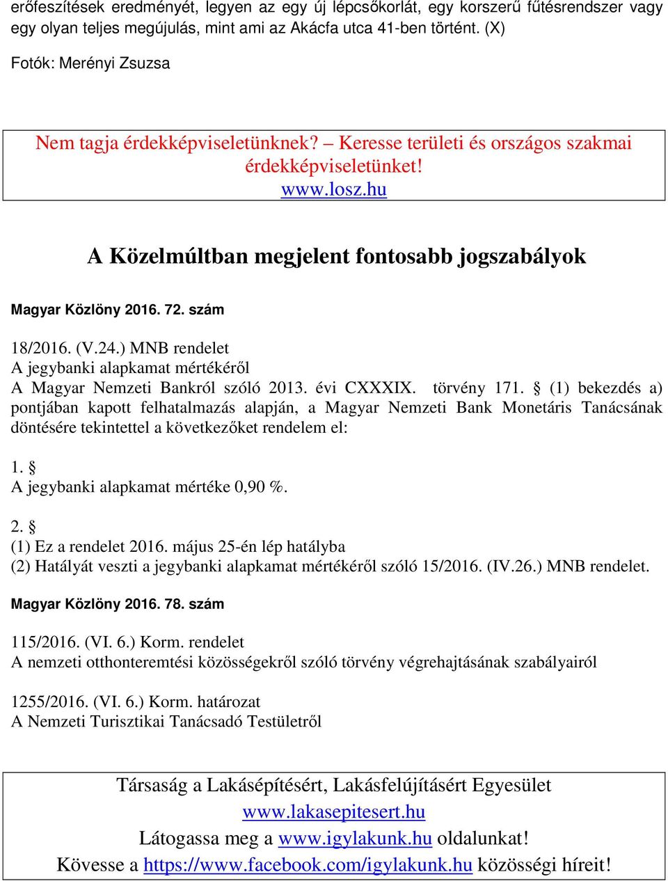 72. szám 18/2016. (V.24.) MNB rendelet A jegybanki alapkamat mértékéről A Magyar Nemzeti Bankról szóló 2013. évi CXXXIX. törvény 171.