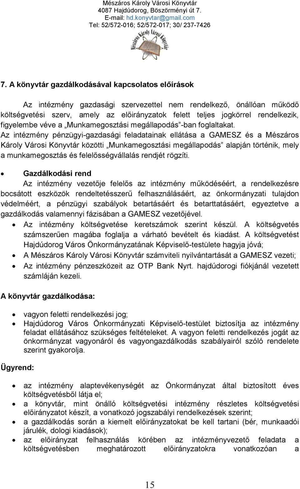 Az intézmény pénzügyi-gazdasági feladatainak ellátása a GAMESZ és a Mészáros Károly Városi Könyvtár közötti Munkamegosztási megállapodás alapján történik, mely a munkamegosztás és felelősségvállalás