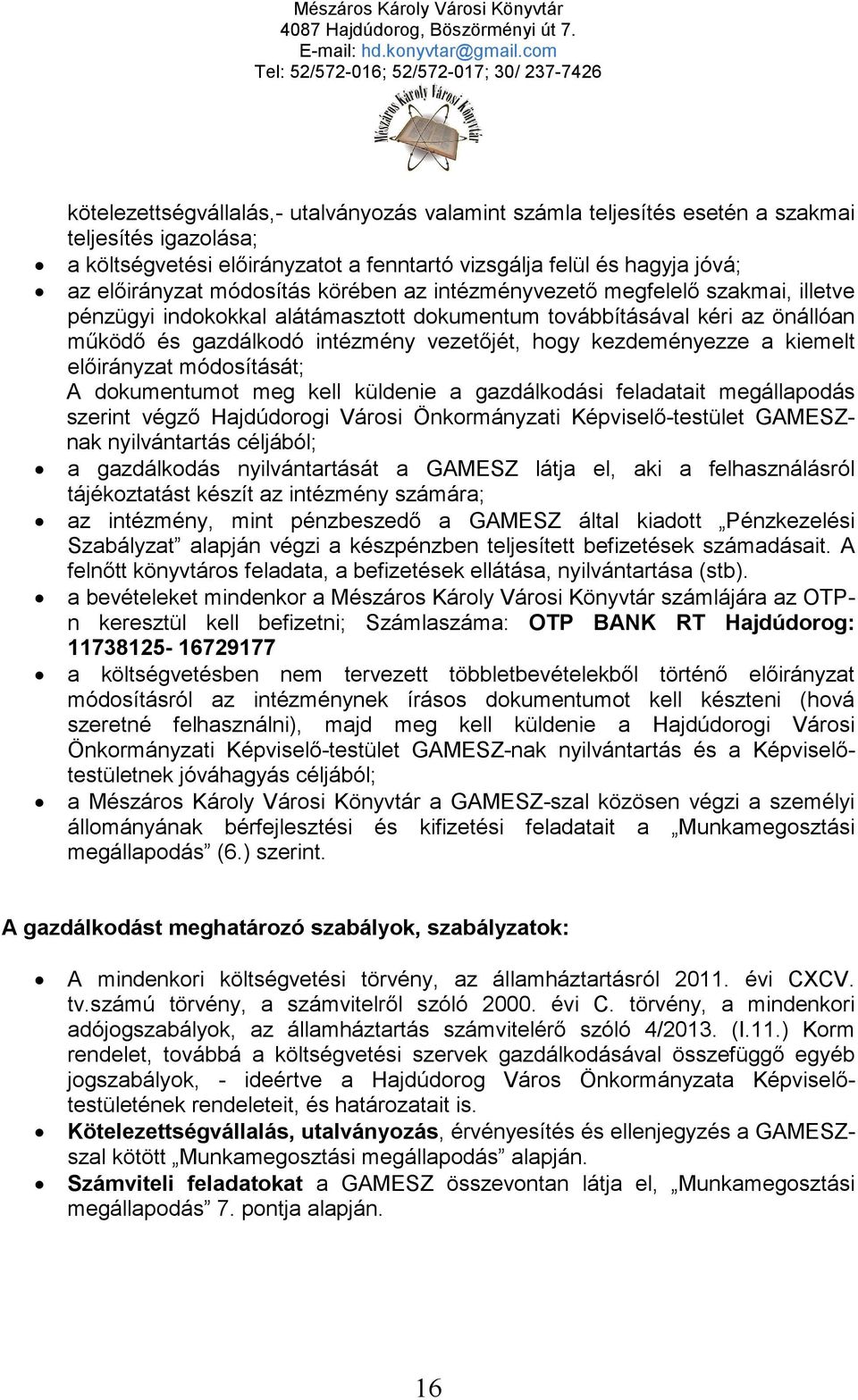 kezdeményezze a kiemelt előirányzat módosítását; A dokumentumot meg kell küldenie a gazdálkodási feladatait megállapodás szerint végző Hajdúdorogi Városi Önkormányzati Képviselő-testület GAMESZnak