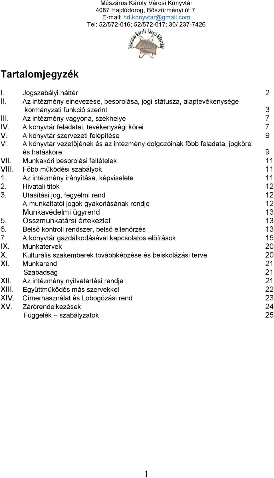 Munkaköri besorolási feltételek 11 VIII. Főbb működési szabályok 11 1. Az intézmény irányítása, képviselete 11 2. Hivatali titok 12 3.