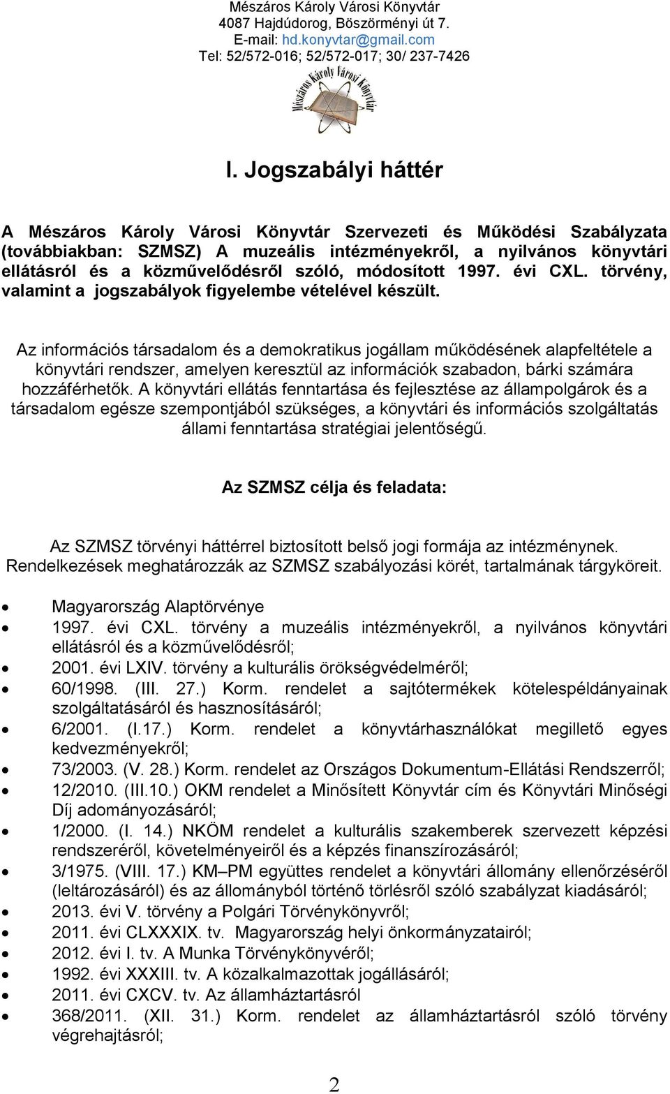 Az információs társadalom és a demokratikus jogállam működésének alapfeltétele a könyvtári rendszer, amelyen keresztül az információk szabadon, bárki számára hozzáférhetők.