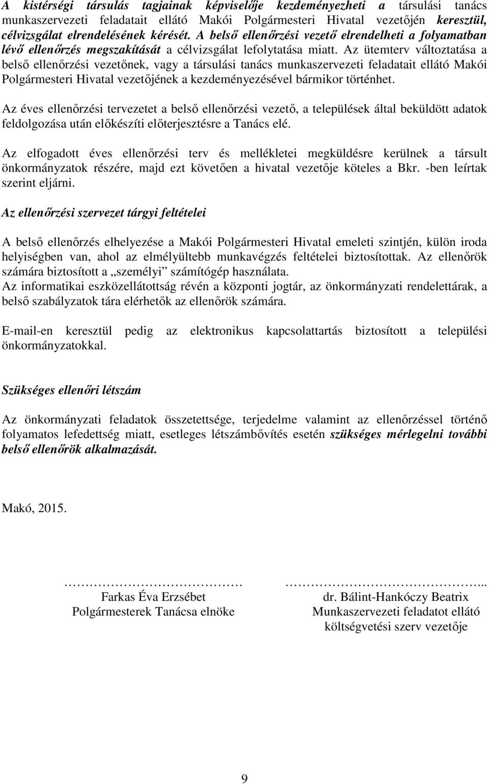 Az ütemterv változtatása a belső i vezetőnek, vagy a társulási tanács munkaszervezeti feladatait ellátó Makói Polgármesteri Hivatal vezetőjének a kezdeményezésel bármikor történhet.