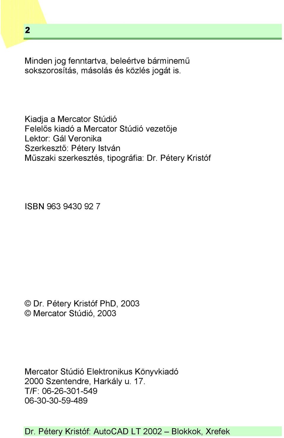 István Műszaki szerkesztés, tipográfia: Dr. Pétery Kristóf ISBN 963 9430 92 7 Dr.