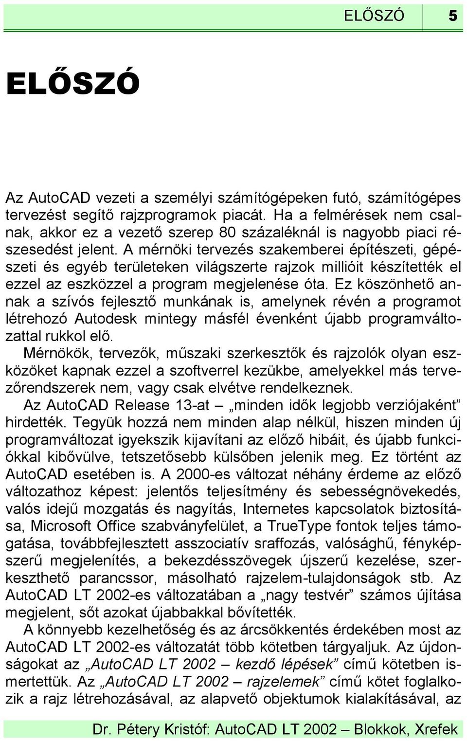 A mérnöki tervezés szakemberei építészeti, gépészeti és egyéb területeken világszerte rajzok millióit készítették el ezzel az eszközzel a program megjelenése óta.