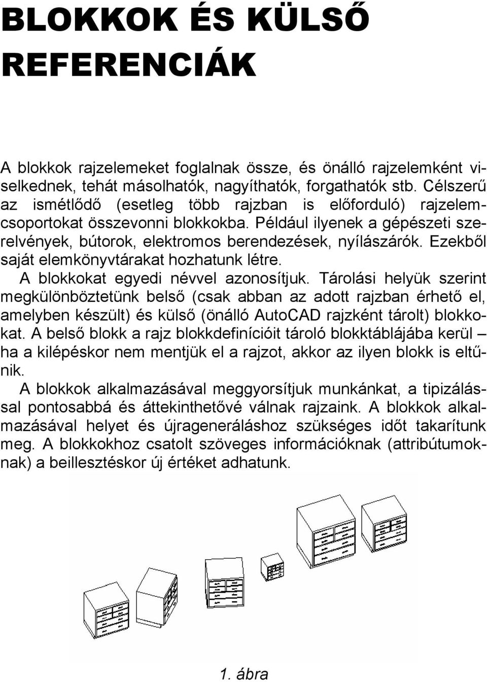 Ezekből saját elemkönyvtárakat hozhatunk létre. A blokkokat egyedi névvel azonosítjuk.