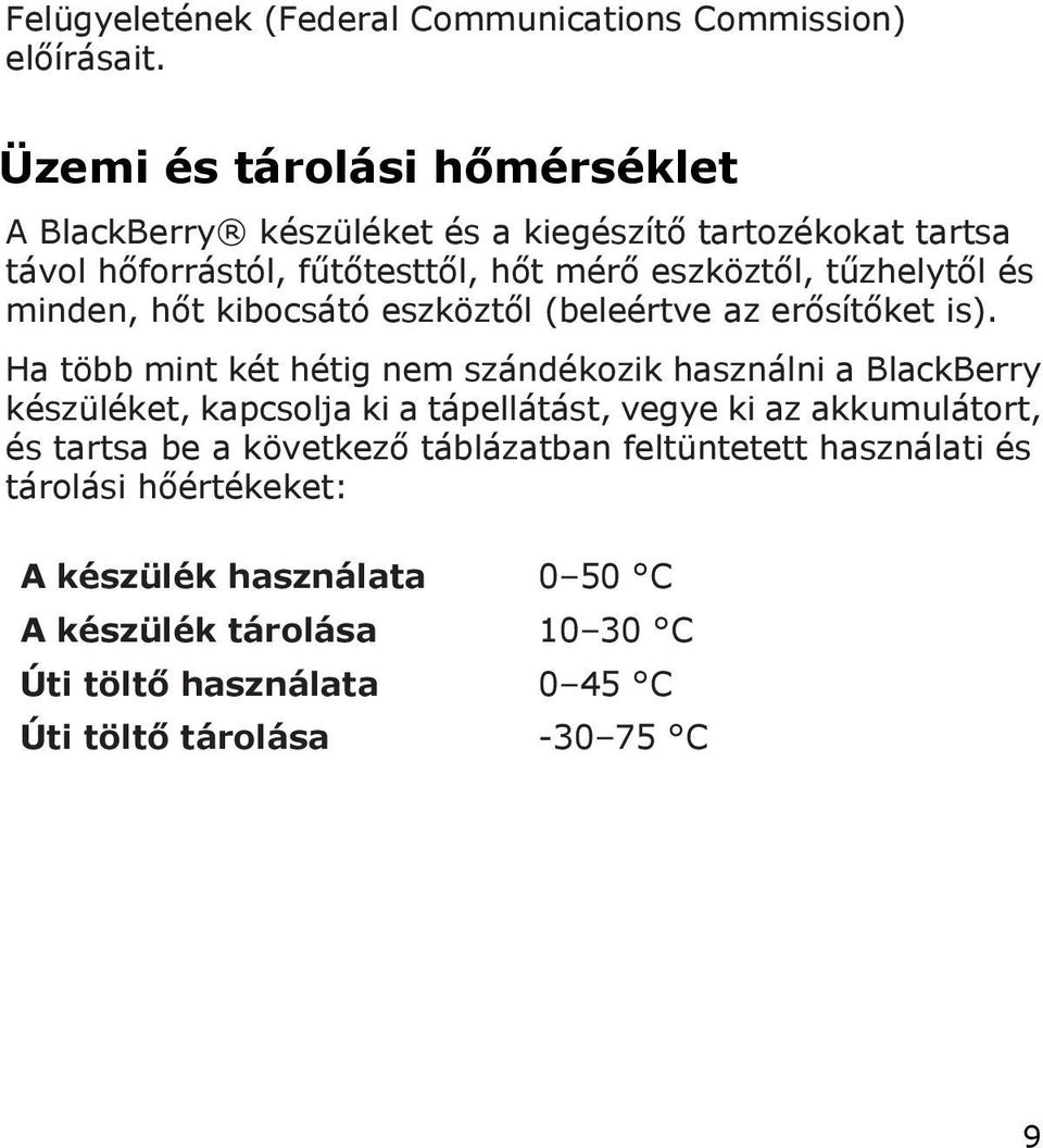 és minden, hőt kibocsátó eszköztől (beleértve az erősítőket is).
