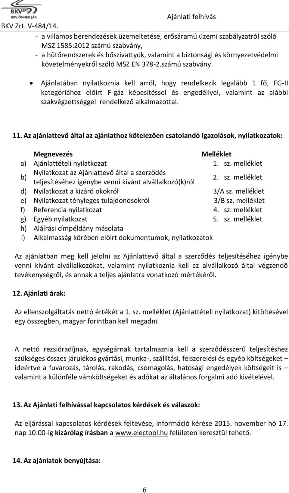 követelményekről szóló MSZ EN 378-2.számú szabvány.