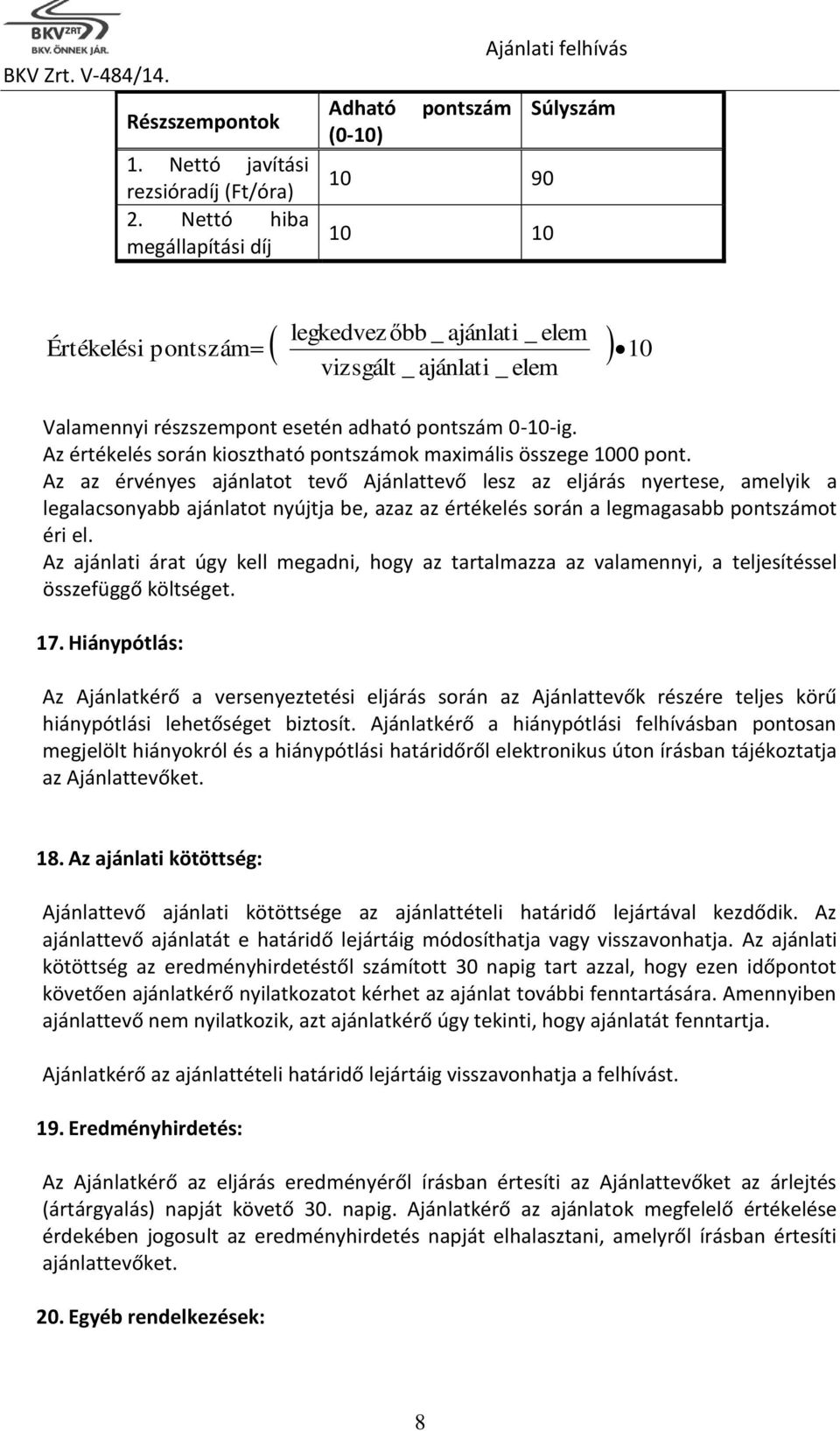 pontszám 0-10-ig. Az értékelés során kiosztható pontszámok maximális összege 1000 pont.