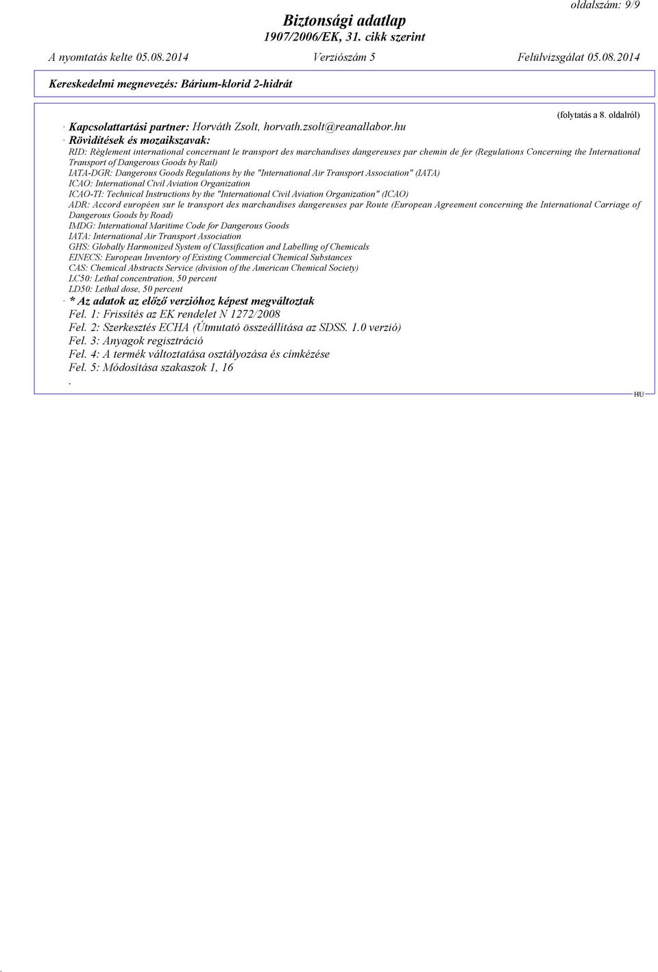 Goods by Rail) IATA-DGR: Dangerous Goods Regulations by the "International Air Transport Association" (IATA) ICAO: International Civil Aviation Organization ICAO-TI: Technical Instructions by the