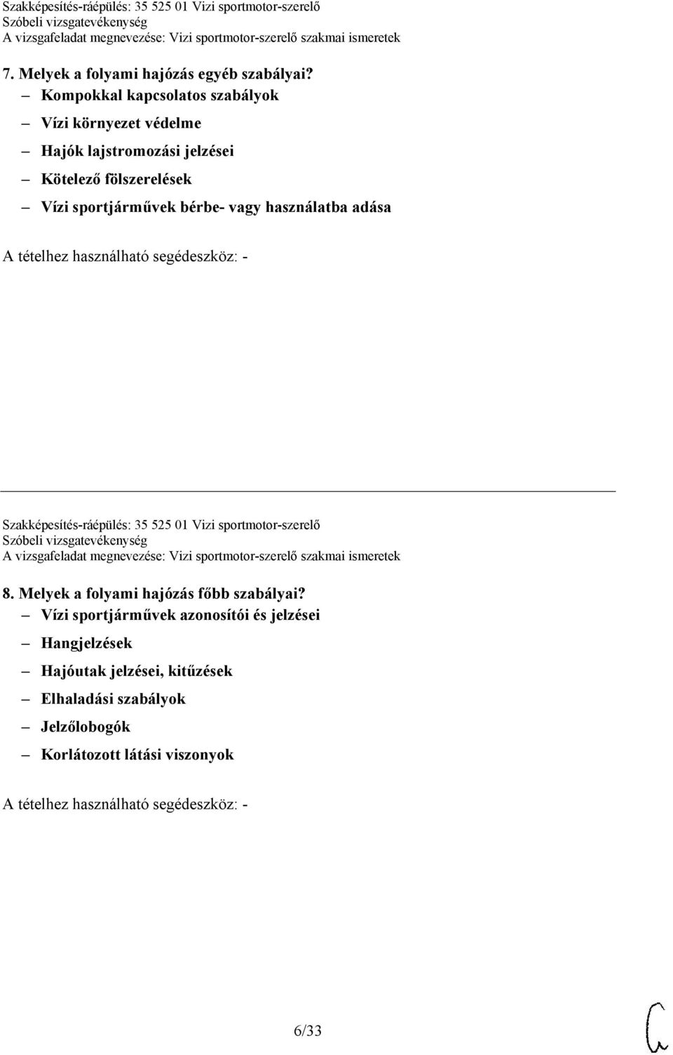 vagy használatba adása A tételhez használható segédeszköz: - Szakképesítés-ráépülés: 35 525 01 Vizi sportmotor-szerelő 8.