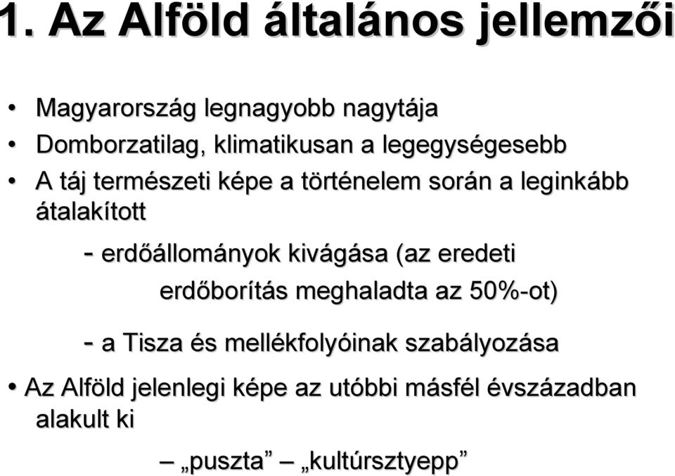 erdőállom llományok kivágása (az eredeti erdőbor borítás s meghaladta az 50%-ot) - a Tisza és s mellékfoly