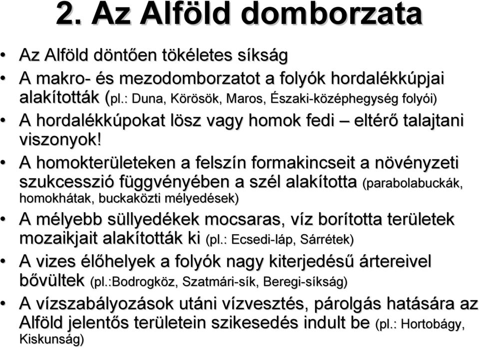 A homokterületeken a felszín n formakincseit a növényzeti n nyzeti szukcesszió függvényében a szél l alakította (parabolabuckák, k, homokhátak, buckaközti mélyedm lyedések) A mélyebb m süllyedékek