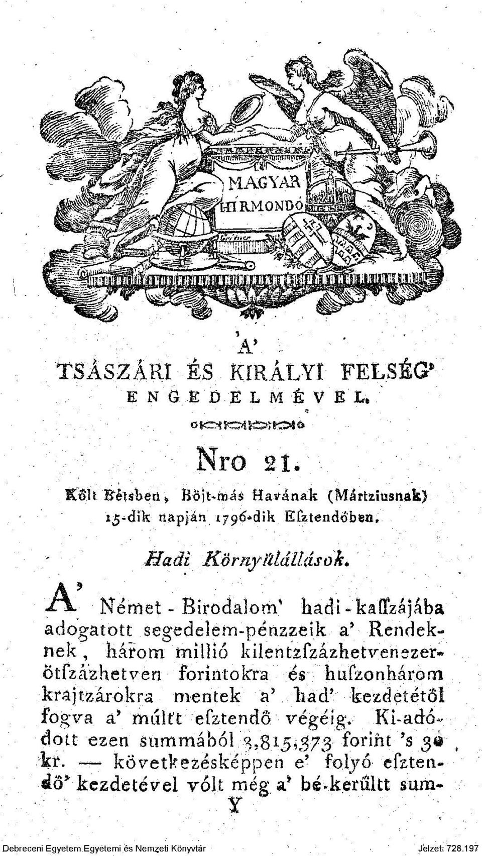 adogatott segedelem-pénzzeik a' Rendeknek, három millió kilentzfzázhetvenezer- Ötfzázhetven forintokra és hufzonhárom krajtzárokra mentek a 5