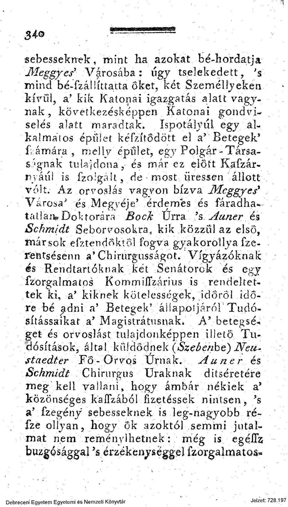 Ispotályul egy alkalmatos épület kéfzítődött el a' Betegek* fámára, melly épület, egy Polgár-Társaságnak tulajdona, és már ez előtt Kafzárrváúl is ízoigak, de most üressen ' állott vóit; Az orvoslás