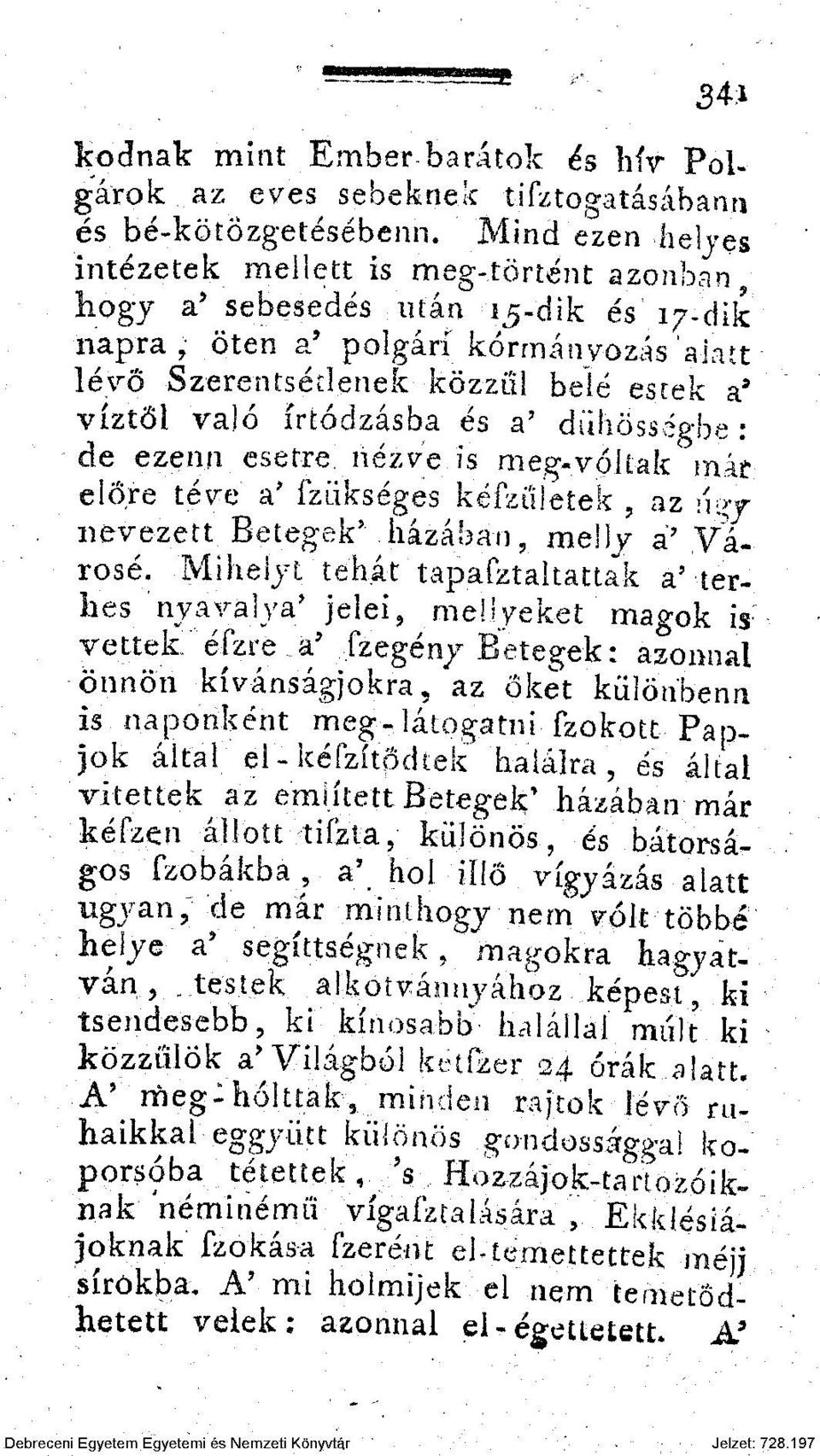 írtódzásba és a' dühösségbe : de ezenn esetre, nézve is meg-voltak mát előre téve a' fziikséges kéíziijetek? az n:>y nevezett BetegekV házában 9 mell/ a? Városé.