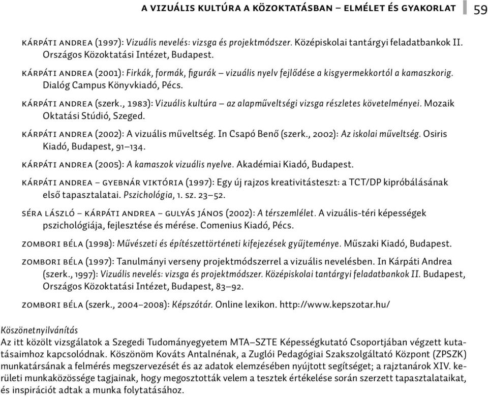 , 1983): Vizuális kultúra az alapműveltségi vizsga részletes követelményei. Mozaik Oktatási Stúdió, Szeged. Kárpáti Andrea (2002): A vizuális műveltség. In Csapó Benő (szerk.