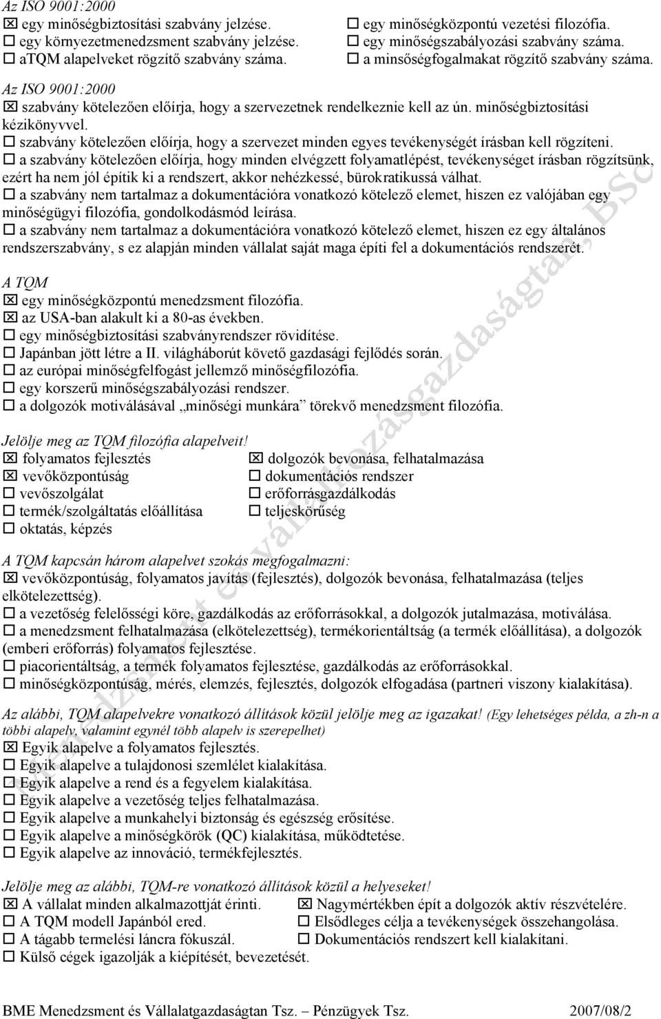 minőségbiztosítási kézikönyvvel. szabvány kötelezően előírja, hogy a szervezet minden egyes tevékenységét írásban kell rögzíteni.