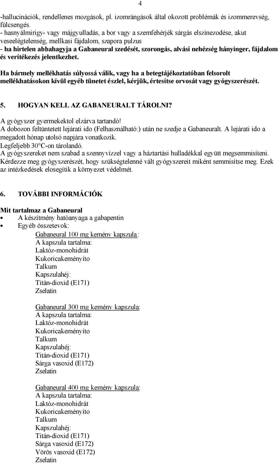 alvási nehézség hányinger, fájdalom és verítékezés jelentkezhet.