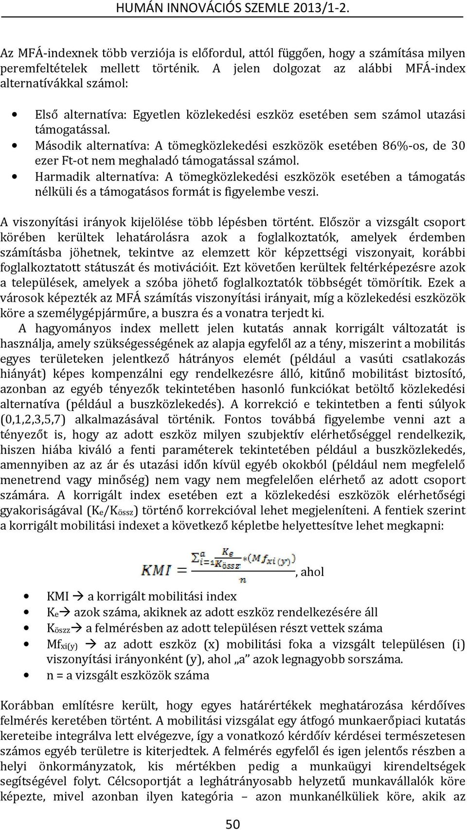 Második alternatíva: A tömegközlekedési eszközök esetében 86%-os, de 30 ezer Ft-ot nem meghaladó támogatással számol.