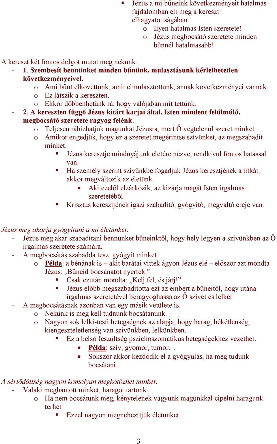 o Ami bűnt elkövettünk, amit elmulasztottunk, annak következményei vannak. o Ez látszik a kereszten. o Ekkor döbbenhetünk rá, hogy valójában mit tettünk. - 2.