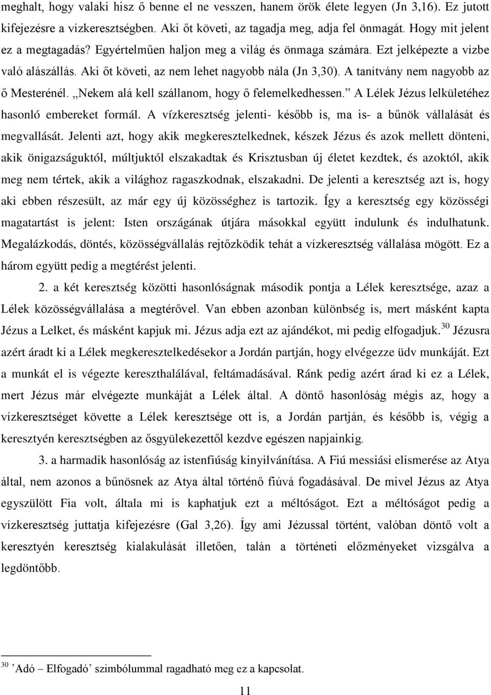 A tanítvány nem nagyobb az ő Mesterénél. Nekem alá kell szállanom, hogy ő felemelkedhessen. A Lélek Jézus lelkületéhez hasonló embereket formál.