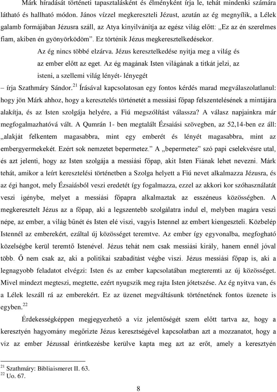 Ez történik Jézus megkeresztelkedésekor. Az ég nincs többé elzárva. Jézus keresztelkedése nyitja meg a világ és az ember előtt az eget.